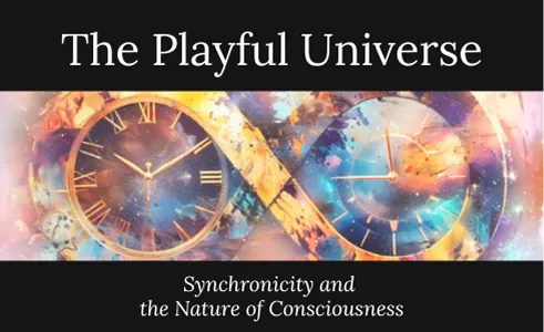 The Playful Universe: Synchronicity and the Nature of Consciousness